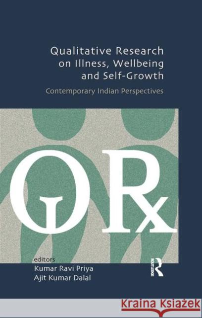 Qualitative Research on Illness, Wellbeing and Self-Growth: Contemporary Indian Perspectives Priya, Kumar Ravi 9780367176952