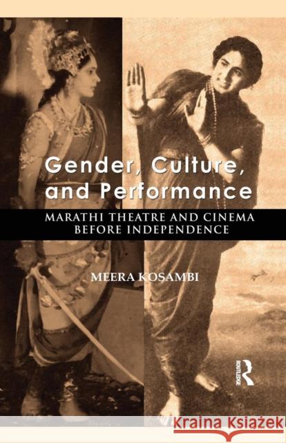 Gender, Culture, and Performance: Marathi Theatre and Cinema Before Independence Kosambi, Meera 9780367176990 Routledge Chapman & Hall