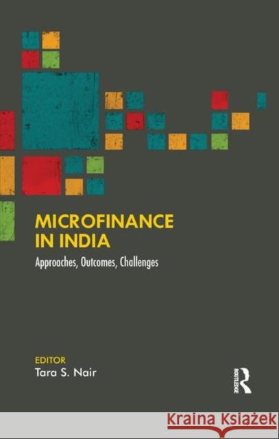 Microfinance in India: Approaches, Outcomes, Challenges Nair, Tara S. 9780367177010 Taylor and Francis