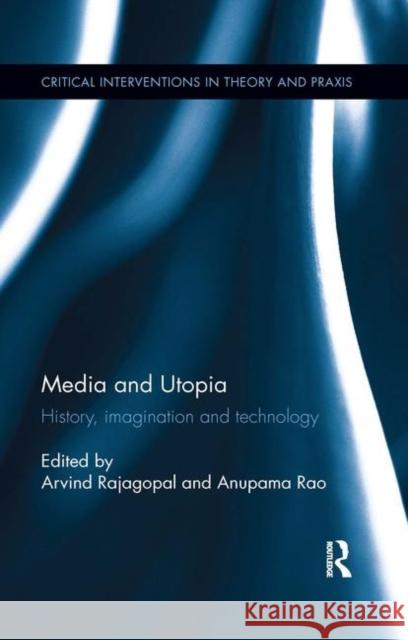 Media and Utopia: History, Imagination and Technology Rajagopal, Arvind 9780367177096
