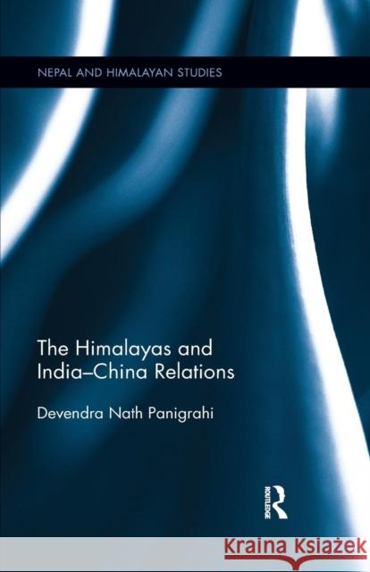 The Himalayas and India-China Relations Devendra Nath Panigrahi 9780367177133 Routledge Chapman & Hall