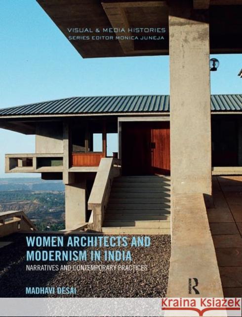 Women Architects and Modernism in India: Narratives and Contemporary Practices Desai, Madhavi 9780367177430