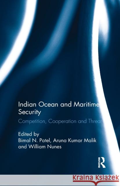 Indian Ocean and Maritime Security: Competition, Cooperation and Threat Patel, Bimal N. 9780367177454