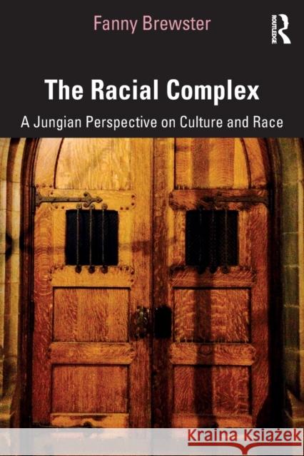 The Racial Complex: A Jungian Perspective on Culture and Race Fanny Brewster 9780367177706 Taylor & Francis Ltd