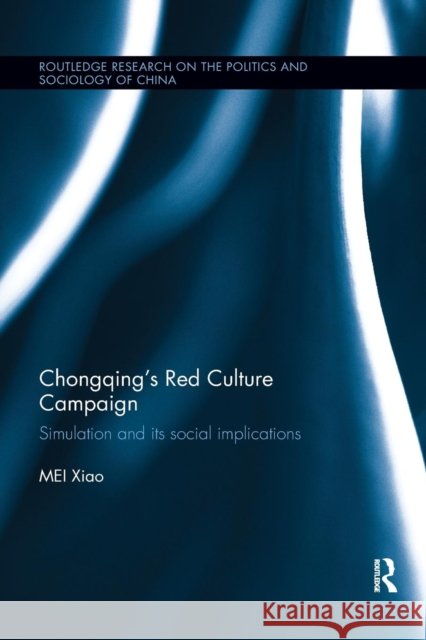 Chongqing's Red Culture Campaign: Simulation and Its Social Implications Xiao Mei 9780367177850