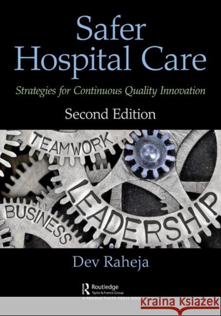 Safer Hospital Care: Strategies for Continuous Quality Innovation, 2nd Edition Raheja, Dev 9780367178482 Productivity Press