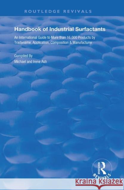 Handbook of Industrial Surfactants: An International Guide to More Than 16000 Products by Tradename, Application, Composition and Manufacturer Michael, Ash 9780367178512 TAYLOR & FRANCIS