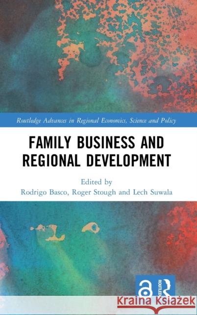 Family Business and Regional Development Rodrigo Basco Roger Stough Lech Suwala 9780367178611