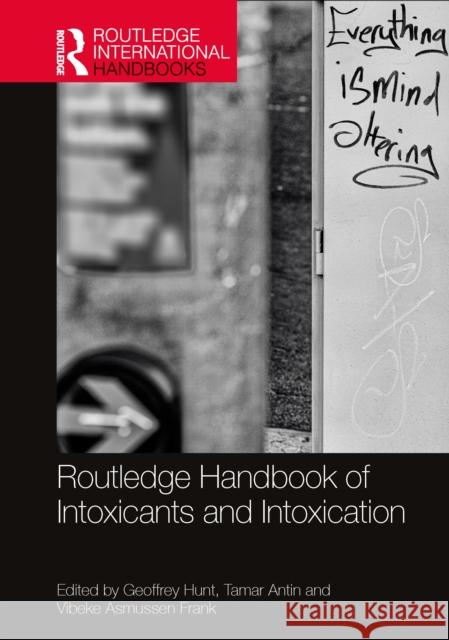 Routledge Handbook of Intoxicants and Intoxication Geoffrey Hunt Tamar Antin Vibeke Asmusse 9780367178703