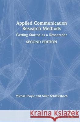 Applied Communication Research Methods: Getting Started as a Researcher Michael Boyle Mike Schmierbach 9780367178710 Routledge