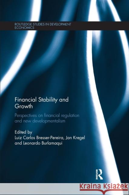 Financial Stability and Growth: Perspectives on Financial Regulation and New Developmentalism Luiz Carlos Bresser-Pereira Jan Kregel Leonardo Burlamaqui 9780367178802 Routledge