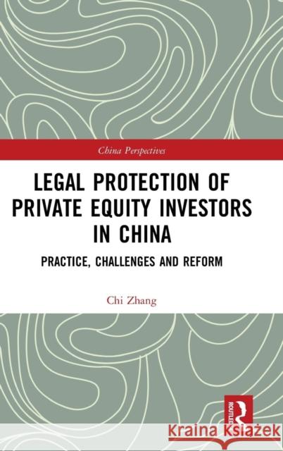 Legal Protection of Private Equity Investors in China: Practice, Challenges and Reform Chi Zhang 9780367178857 Routledge