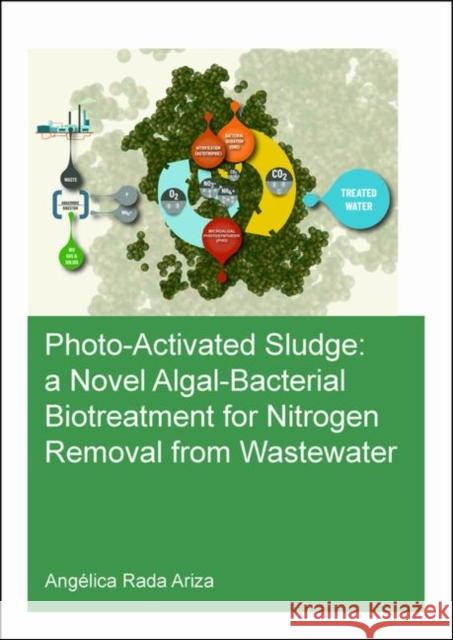 Photo-Activated Sludge: A Novel Algal-Bacterial Biotreatment for Nitrogen Removal from Wastewater Angelica Rad 9780367178864 CRC Press