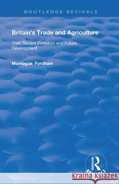 Britain's Trade and Agriculture: Their Recent Evolution and Future Development Montague Fordham 9780367178994 Routledge