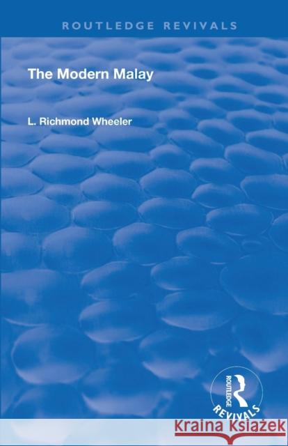 The Modern Malay L. Richmond Wheeler 9780367179090 Routledge