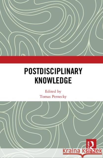 Postdisciplinary Knowledge Tomas Pernecky 9780367179410