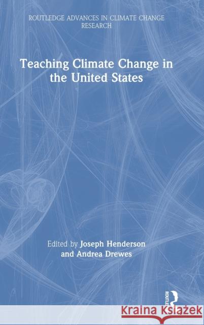 Teaching Climate Change in the United States Joseph Henderson Andrea Drewes 9780367179465 Routledge