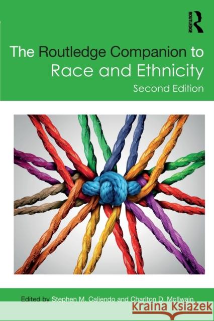 The Routledge Companion to Race and Ethnicity Stephen M. Caliendo Charlton D. McIlwain 9780367179519 Routledge