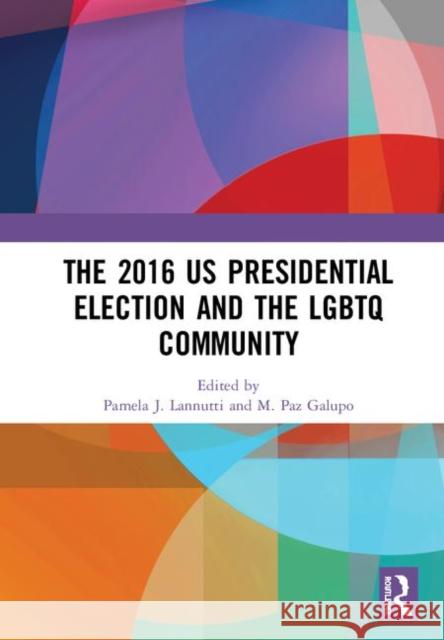 The 2016 Us Presidential Election and the LGBTQ Community Lannutti, Pamela J. 9780367179564 Routledge