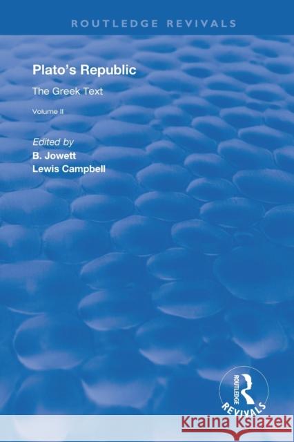 Plato's Republic (Vol 2): The Greek Text B. Jowett Lewis Campbell 9780367179632 Routledge