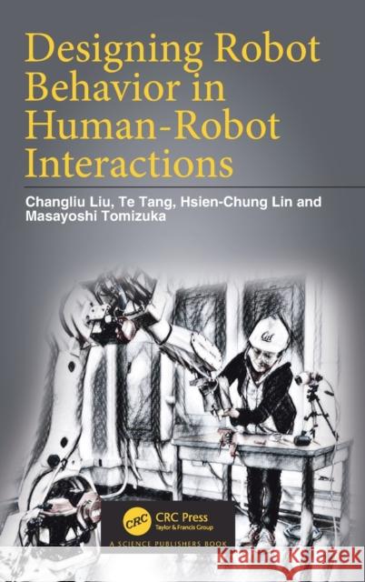 Designing Robot Behavior in Human-Robot Interactions Changliu Liu Te Tang Hsien-Chung Lin 9780367179694