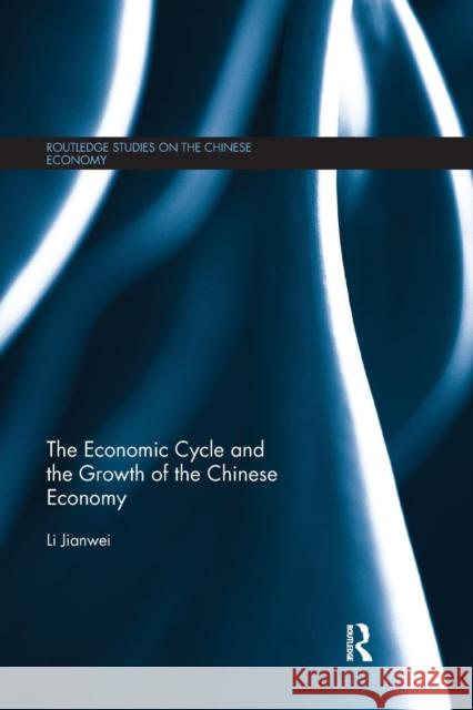 The Economic Cycle and the Growth of the Chinese Economy Li Jianwei 9780367179793