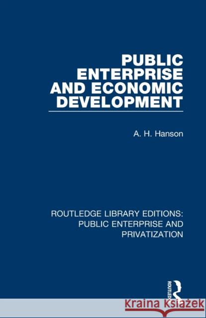 Public Enterprise and Economic Development A. H. Hanson 9780367180058 Routledge