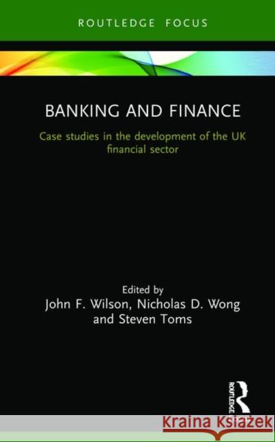 Banking and Finance: Case Studies in the Development of the UK Financial Sector Toms, Steven 9780367180065