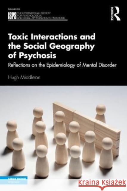 Toxic Interactions and the Social Geography of Psychosis Hugh Middleton 9780367180133 Taylor & Francis Ltd