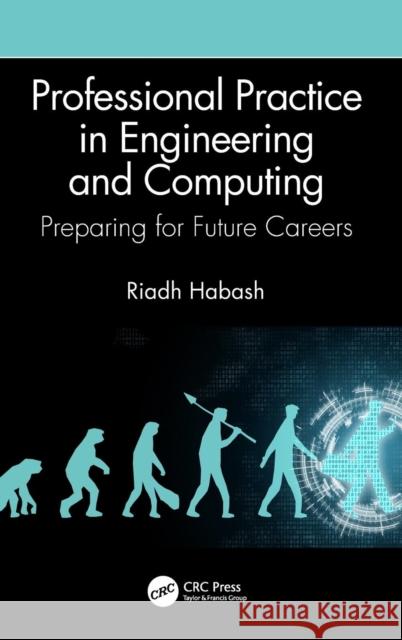 Professional Practice in Engineering and Computing: Preparing for Future Careers Riadh Habash 9780367180362 CRC Press