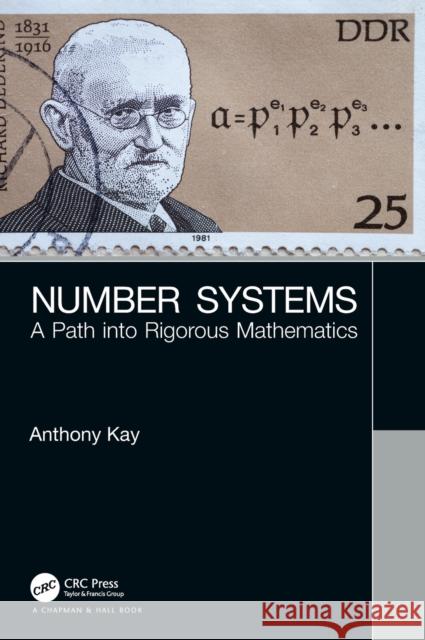 Number Systems: A Path into Rigorous Mathematics Kay, Anthony 9780367180652 CRC Press