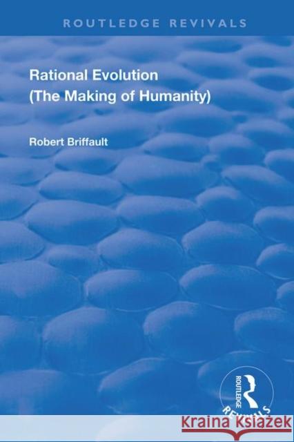 Rational Evolution: The Making of Humanity Briffault, Robert 9780367180720 Taylor and Francis
