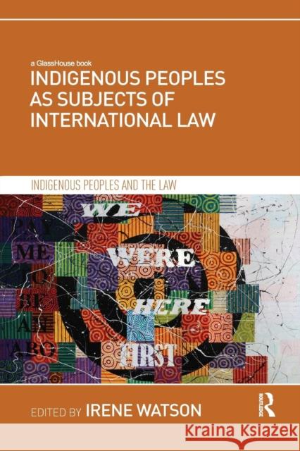 Indigenous Peoples as Subjects of International Law Irene Watson 9780367180775 Routledge