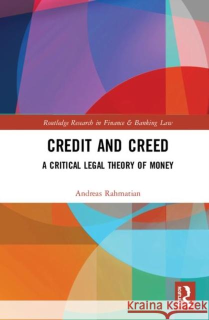 Credit and Creed: A Critical Legal Theory of Money Andreas Rahmatian 9780367181031 Routledge