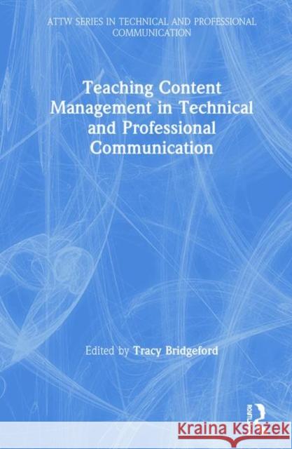 Teaching Content Management in Technical and Professional Communication Bridgeford, Tracy 9780367181253 Routledge