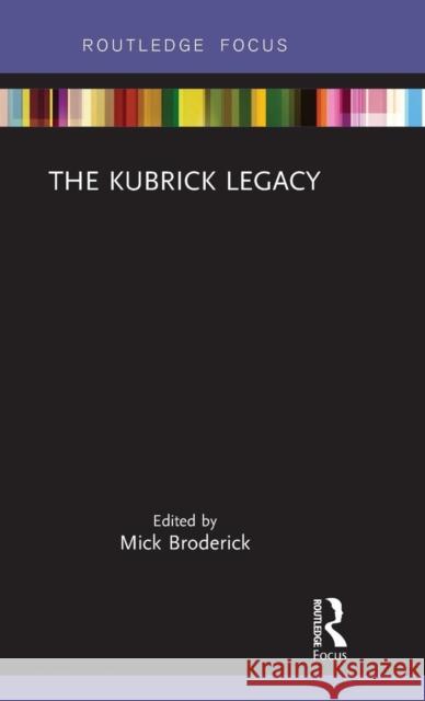 The Kubrick Legacy Mick Broderick 9780367181420 Routledge