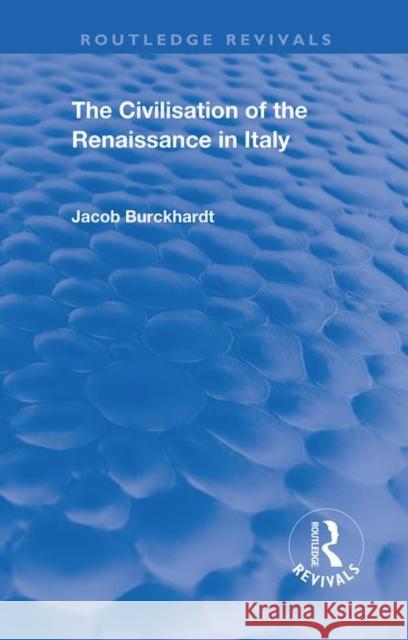 The Civilisation of the Period of the Renaissance in Italy Jacob Burckhardt   9780367181512 Routledge