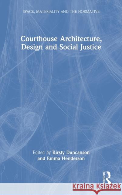 Courthouse Architecture, Design and Social Justice Kirsty Duncanson Emma Henderson 9780367181635 Routledge