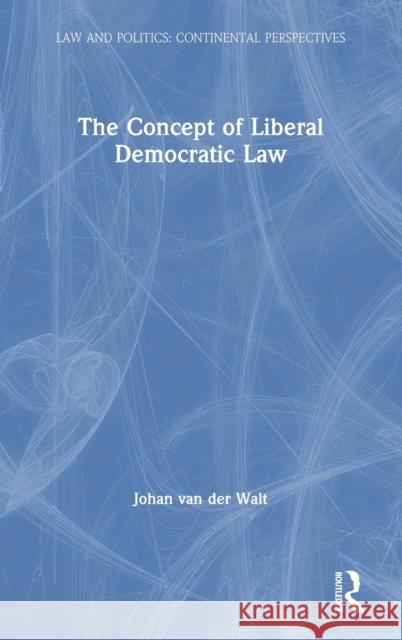 The Concept of Liberal Democratic Law Johan Va 9780367181802 Routledge