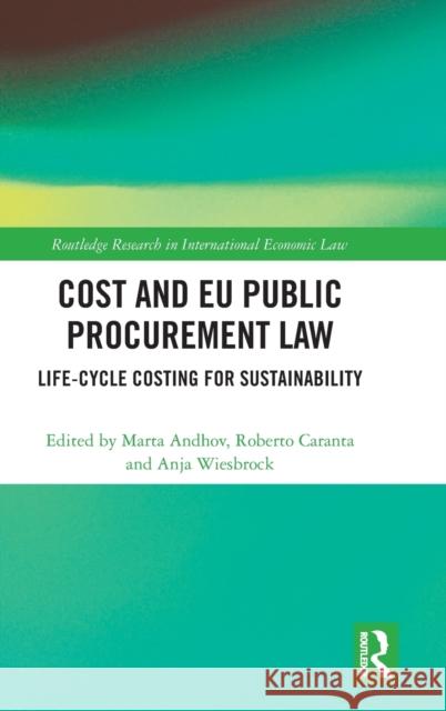 Cost and Eu Public Procurement Law: Life-Cycle Costing for Sustainability Marta Andhov Roberto Caranta Anja Wiesbrock 9780367181987 Routledge