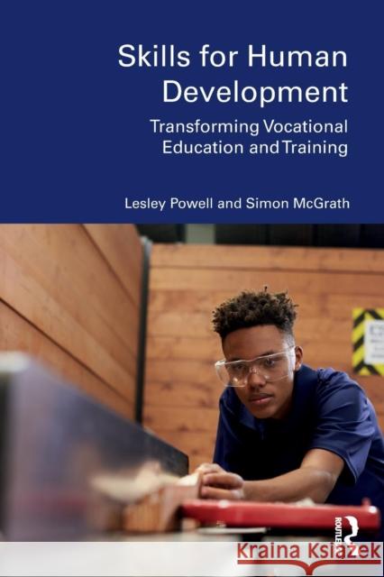 Skills for Human Development: Transforming Vocational Education and Training Simon McGrath Lesley Joy Powell 9780367182151
