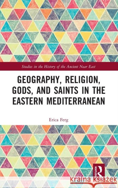 Geography, Religion, Gods, and Saints in the Eastern Mediterranean Erica Ferg 9780367182175 Routledge