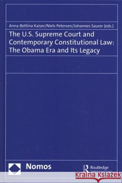 The U.S. Supreme Court and Contemporary Constitutional Law: The Obama Era and Its Legacy Anna-Bettina Kaiser Niels Petersen Johannes Saurer 9780367182311