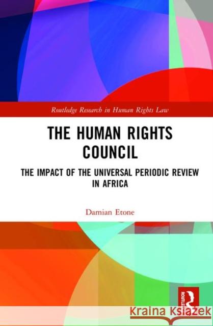 The Human Rights Council: The Impact of the Universal Periodic Review in Africa Damian Etone 9780367182496 Routledge