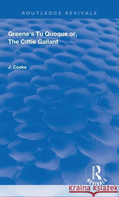 Greene's Tu Quoque Or, the Cittie Gallant: The Renaissance Imagination Cooke, John 9780367182502