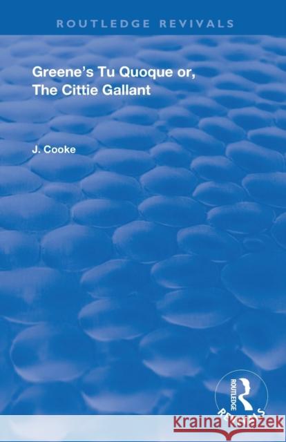 Greene's Tu Quoque Or, the Cittie Gallant: The Renaissance Imagination Cooke, John 9780367182526