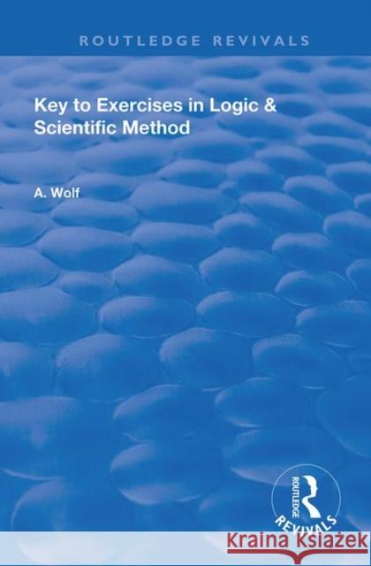 Key to Exercises in Logic & Scientific Method Wolf, A. 9780367182601 Routledge
