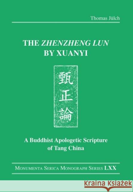 The Zhenzheng Lun by Xuanyi: A Buddhist Apologetic Scripture of Tang China Thomas Julch 9780367182854 Routledge