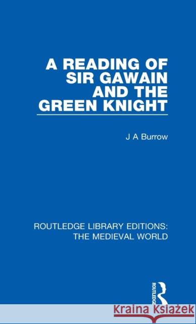 A Reading of Sir Gawain and the Green Knight J. A. Burrow 9780367182892 Routledge