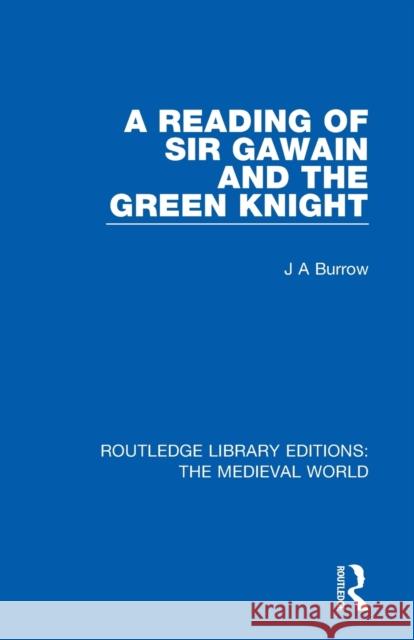 A Reading of Sir Gawain and the Green Knight J. A. Burrow 9780367182908 Routledge